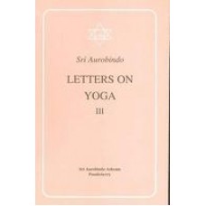 Letters on Yoga Vol. III 3rd Edition (Paperback) by Sri Aurobindo, Aurobindo